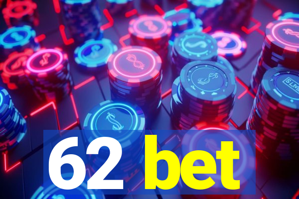 62 bet